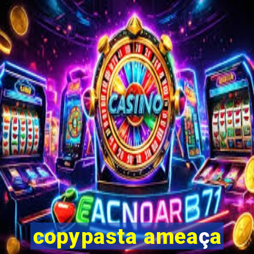 copypasta ameaça